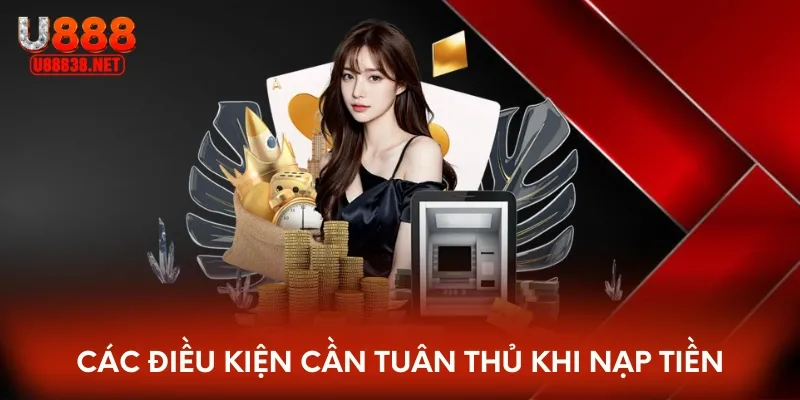Các điều kiện cần tuân thủ khi nạp tiền