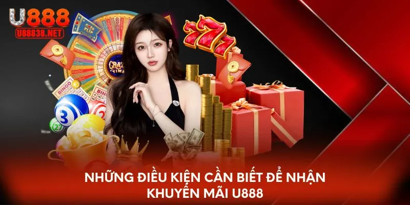 Những điều kiện cần biết để nhận khuyến mãi U888