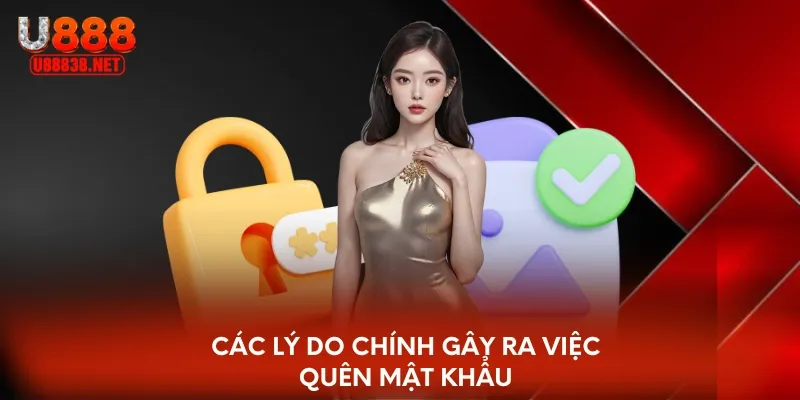 Các lý do chính gây ra việc quên mật khẩu