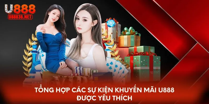 Tổng hợp các sự kiện khuyến mãi U888 được yêu thích