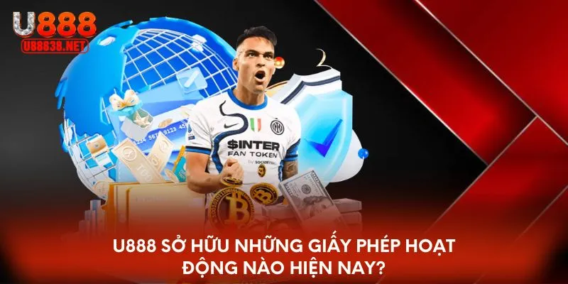 U888 sở hữu những giấy phép hoạt động nào hiện nay?