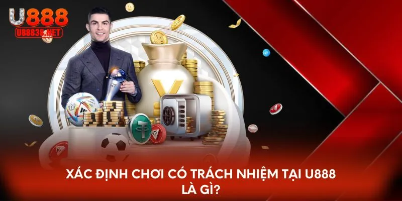 Xác định chơi có trách nhiệm tại U888 là gì?