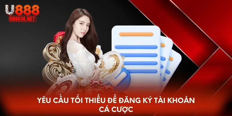 Yêu cầu tối thiểu để đăng ký tài khoản cá cược