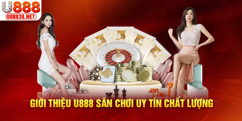 Giới thiệu U888 sân chơi uy tín chất lượng
