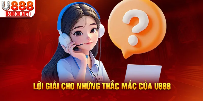 Lời giải cho những thắc mắc của U888
